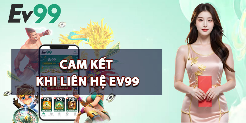 Cam Kết Khi Liên Hệ EV99