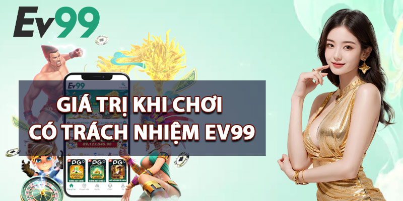 Giá Trị Khi Chơi Có Trách Nhiệm EV99