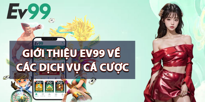 Giới Thiệu EV99 Về Các Dịch Vụ Cá Cược