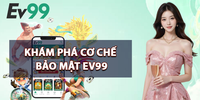 Khám Phá Cơ Chế Bảo Mật EV99