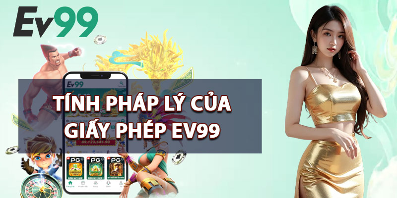 Tính Pháp Lý Của Giấy Phép EV99